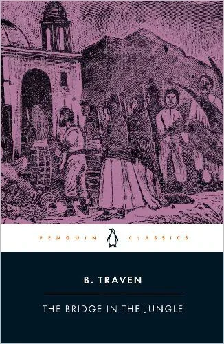 The Bridge in the Jungle by B. Traven