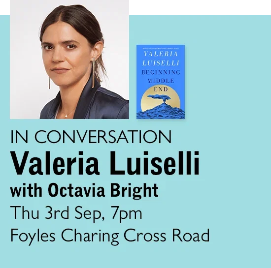 IN CONVERSATION | Valeria Luiselli with Octavia Bright | Thu 3rd Sep, 7pm | Foyles Charing Cross Road