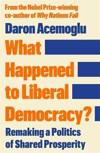 What Happened to Liberal Democracy? by Daron Acemoglu