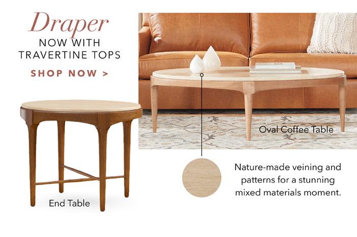 DRAPER now with Travertine tops | Shop now >