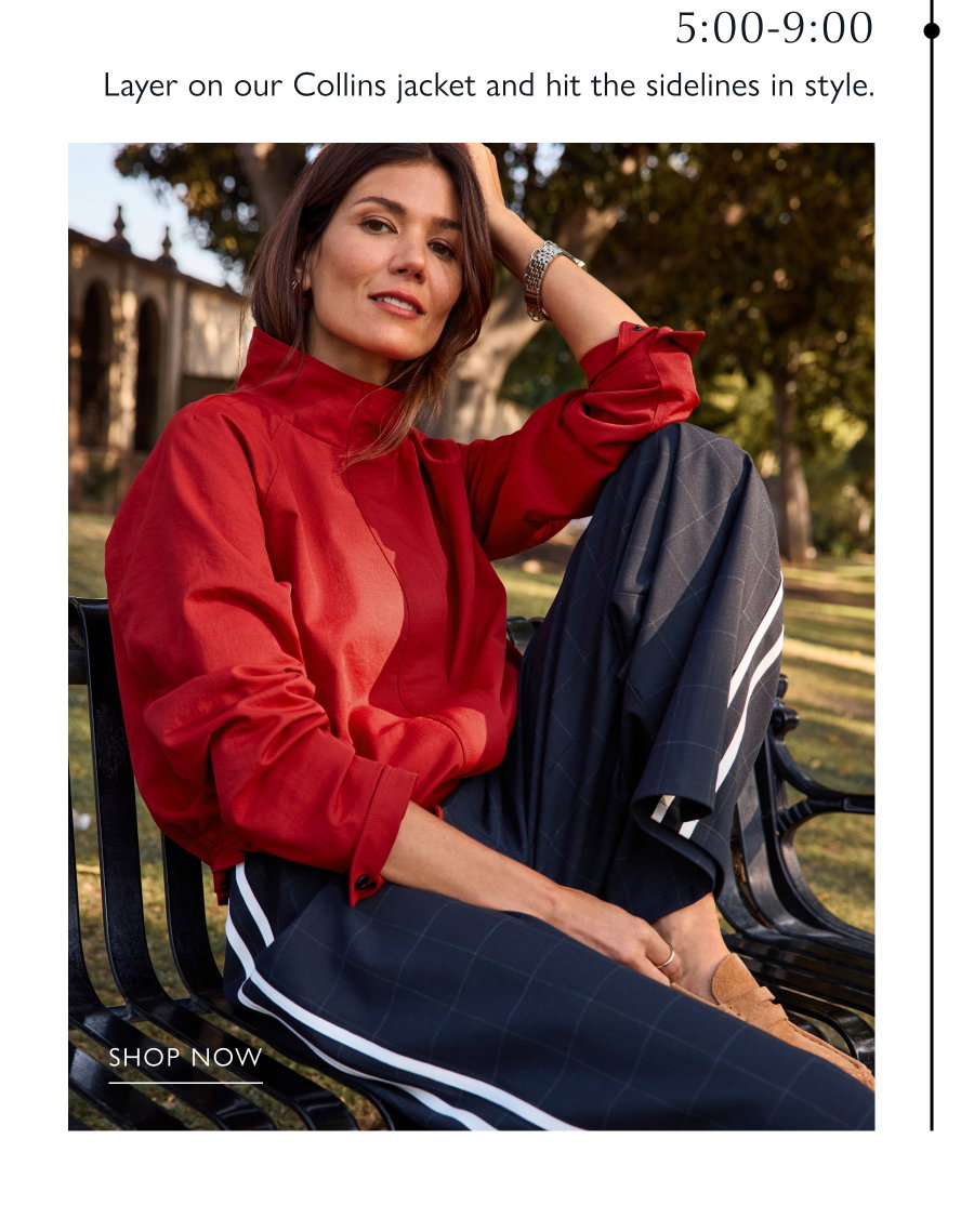 5:00-9:00  Image of model layering on our Collins jacket and hit the sidelines in style. SHOP NOW