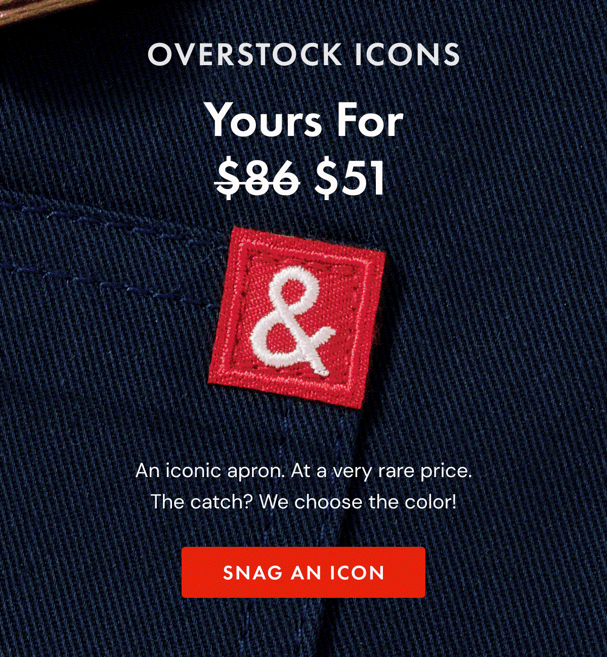 OVERSTOCK ICONS | Yours For $51 | An iconic apron. At a very rare price. | SNAG AN ICON