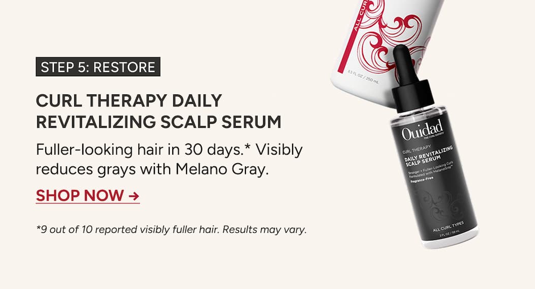 Restore: Curl Therapy Daily Revitalizing Scalp Serum for fuller looking hair in 30 days. 