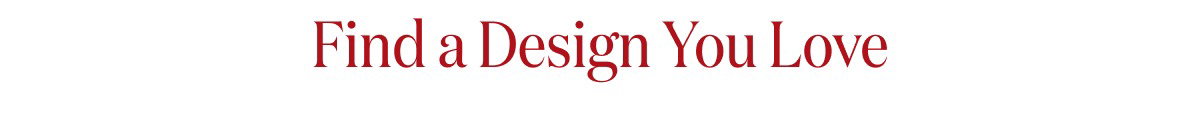 Find a Design You Love