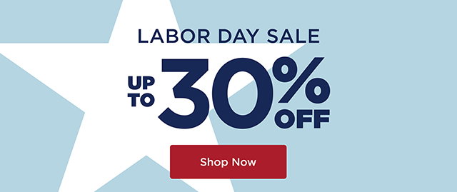 Labor Day Sale - Up to 30% Off - Shop Now