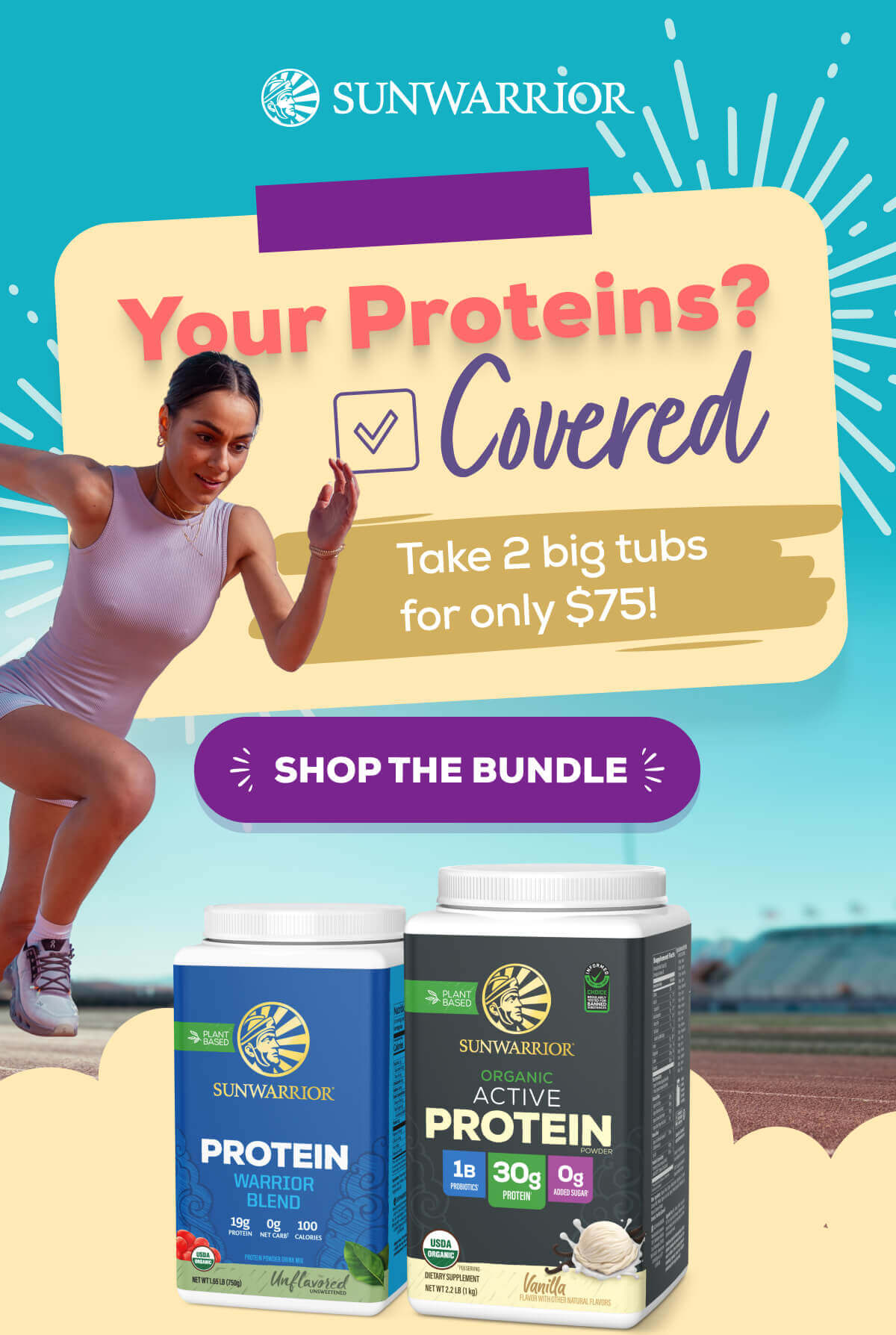 Your Proteins? Covered. Take 2 big tubs for only $75!