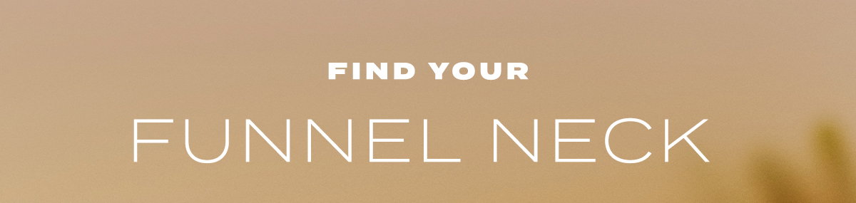 find your funnel neck