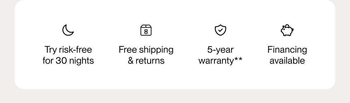 Try risk-free for 30 nights | Free shipping & returns | 5-year warranty**