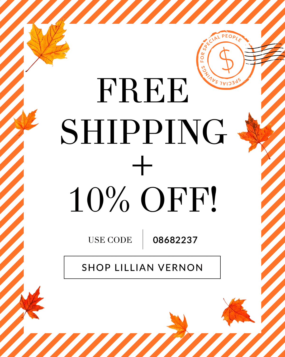 Special Savings  For Special People Free Shipping + 10% Off!  With Code 08682237 [Click here to Shop Lillian Vernon]