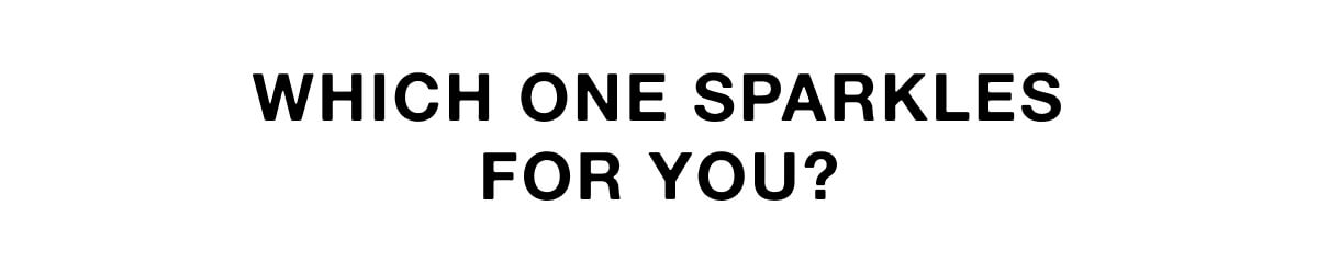Which One Sparkles for You?