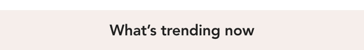 whats trending now