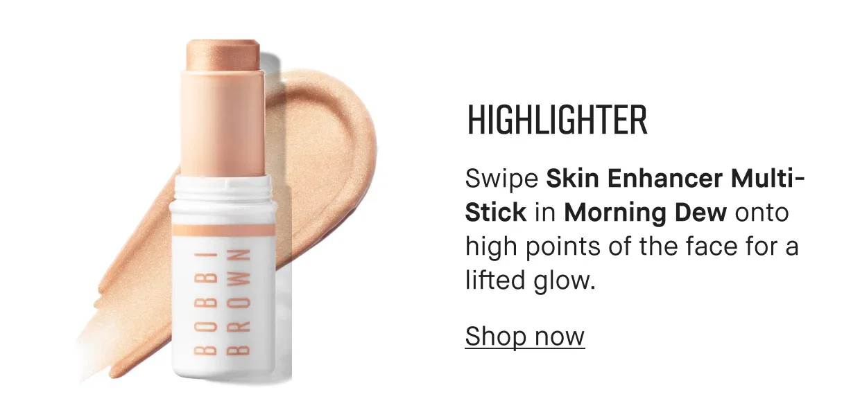 HIGHLIGHTER | Swipe Skin Enhancer Multi-Stick in Morning Dew onto high points of the face for a lifted glow. | Shop now