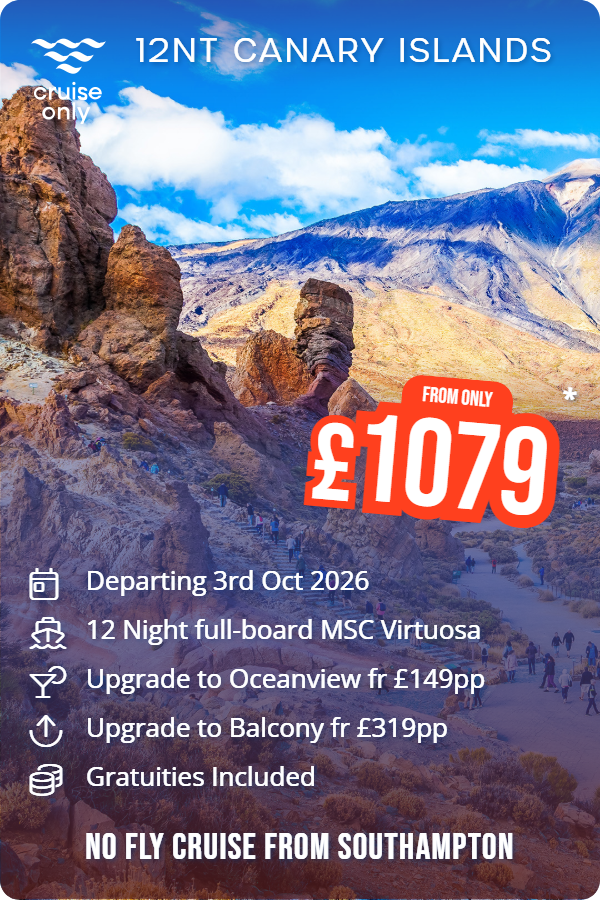 12nt Canary Islands – Cruise Only promotional image. From £1,079 Includes: Departing 3rd Oct 2026, 12 Night full-board MSC Virtuosa, Upgrade to Oceanview fr £149pp, Upgrade to Balcony fr £319pp, Gratuities Included. NO FLY CRUISE FROM SOUTHAMPTON