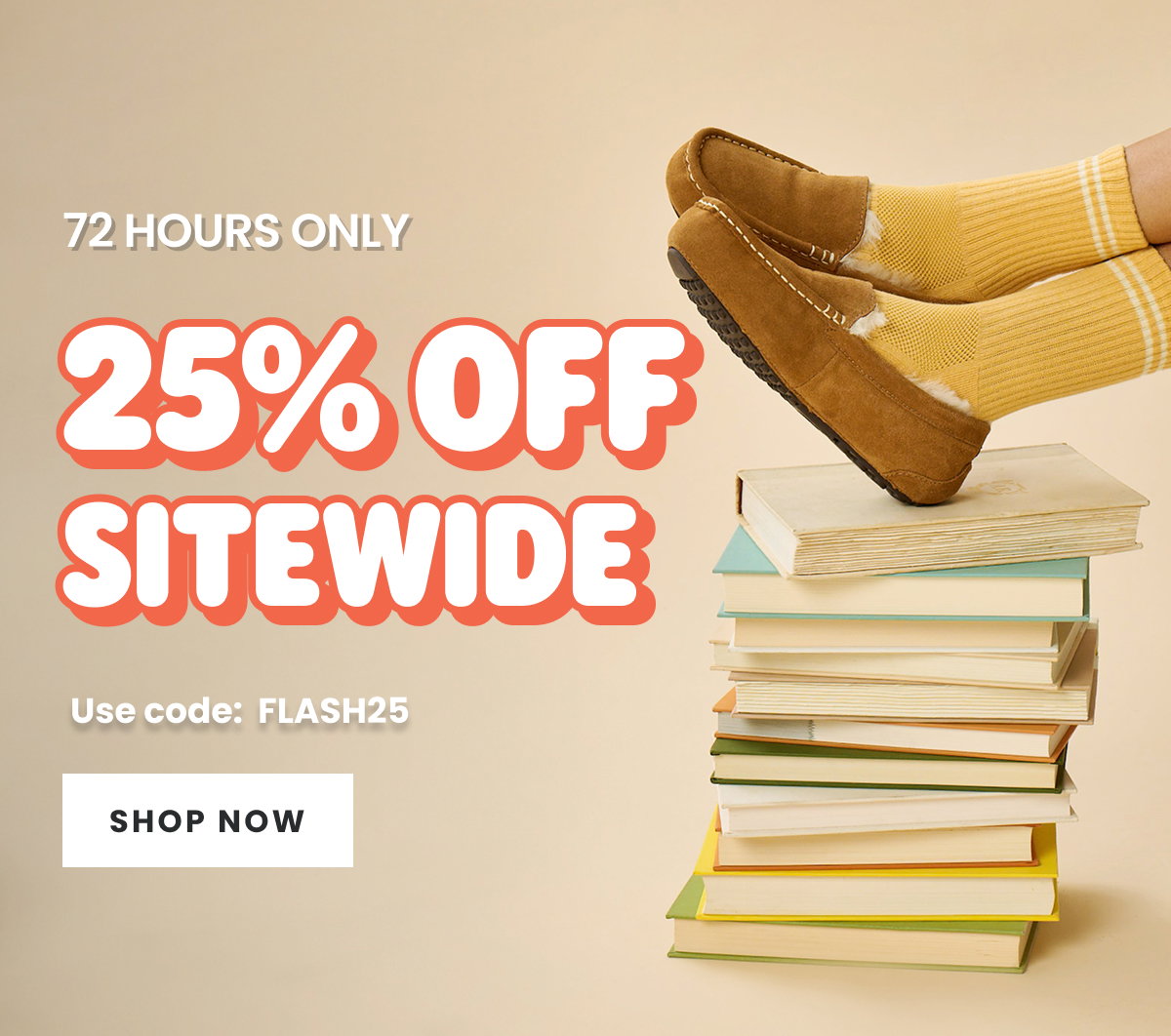 72 HOURS ONLY. 25% OFF SITEWIDE. USE CODE: FLASH25. SHOP NOW