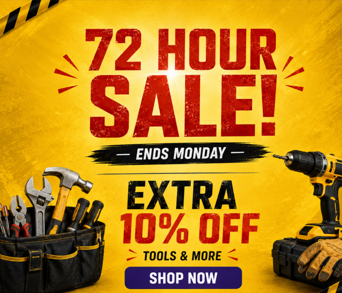 72 Hour Sale! Online Only - Extra 10% off tools and More