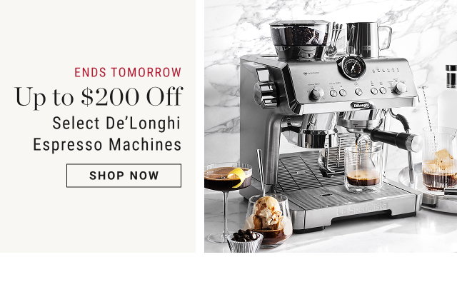 ENDS TOMORROW - Up to $200 Off - Select De’Longhi Espresso Machines - shop now