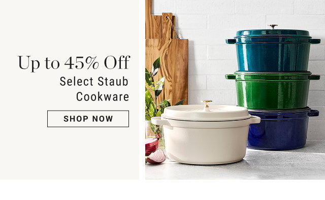 Up to 45% Off - Select Staub Cookware - shop now