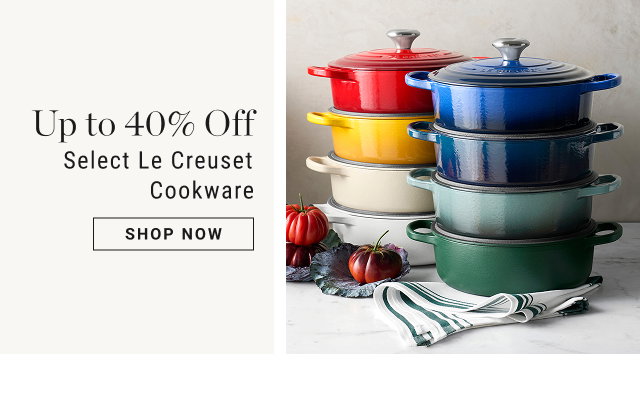 Up to 40% Off - Select Le Creuset Cookware - shop now