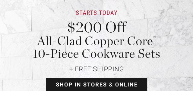 STARTS TODAY - $200 Off All-Clad Copper Core® 10-Piece Cookware Sets + Free Shipping - shop in stores & online