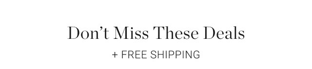 Don’t Miss These Deals + Free Shipping