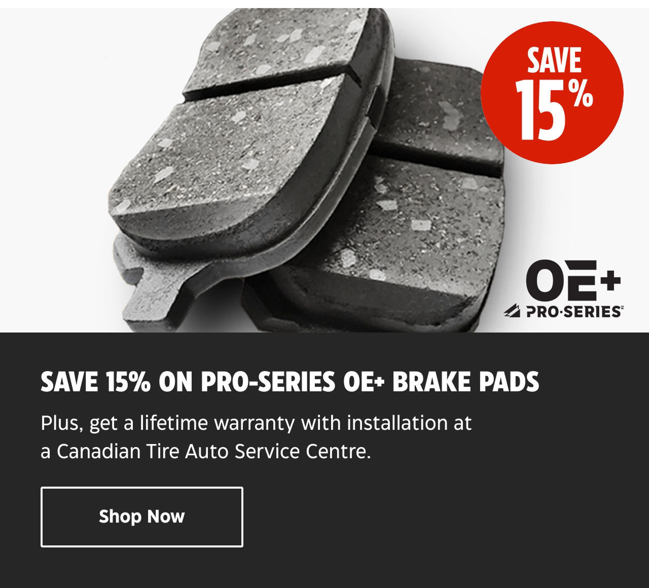 Save 15% on Pro-Series OE+ Brake Pads. Plus, get a lifetime warranty with installation at a Canadian Tire Auto Service Centre. Shop Now.