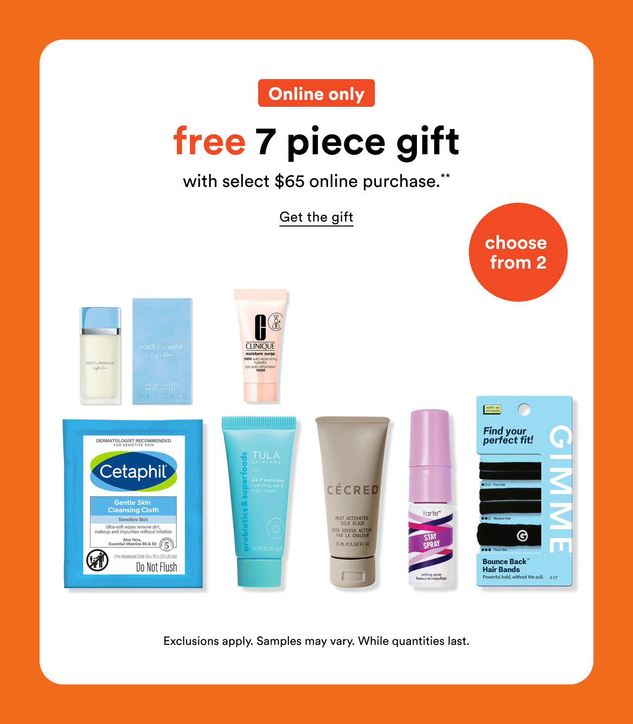 Online only | Free 7 piece gift with select $65 online purchase.** | Get the gift