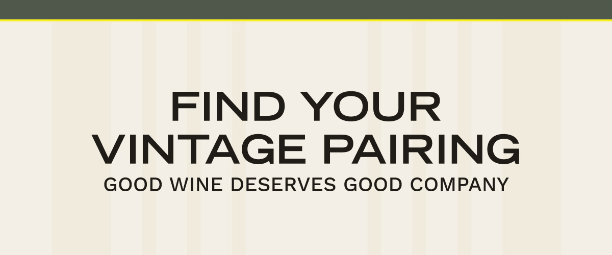 Find Your Vintage Pairing - Good Wine Deserves Good Company