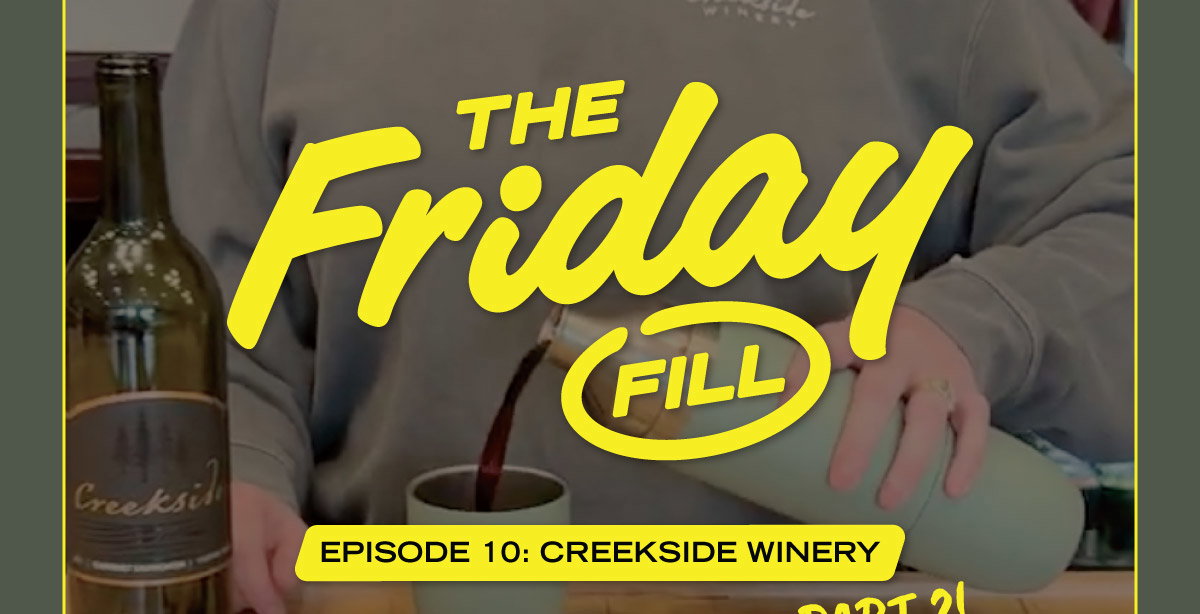 The Friday Fill | Episode 10: Creekside Winery (Part 2!)