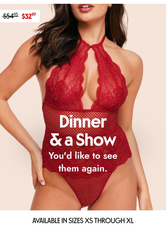 Dinner and a show. You would like to see them again. Available in sizes VS through XL.