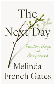 Book | The Next Day: Transitions, Change, and Moving Forward By Melinda French Gates.
