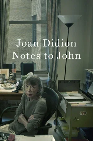 Book | Notes to John By Joan Didion.