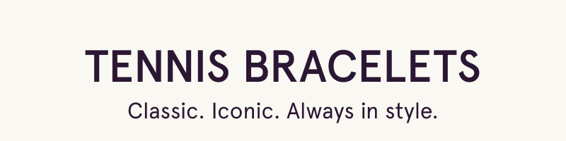 Tennis bracelets. Classic. Iconic. Always in style.