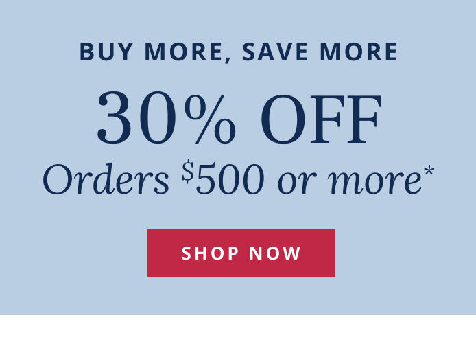 30% Off Orders $500 or more*