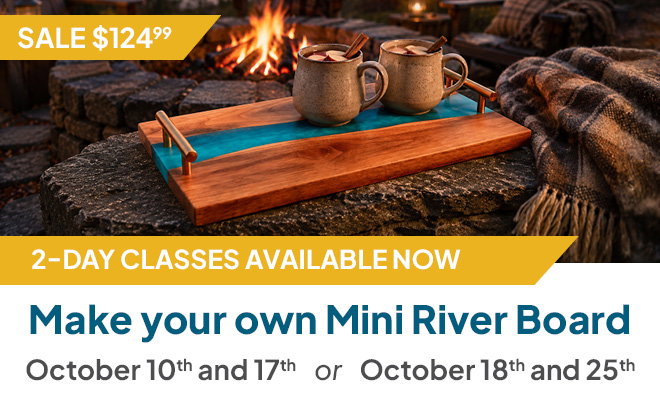 Make Your Own Riverboard Table, October 10 and 17 or 18 and 25