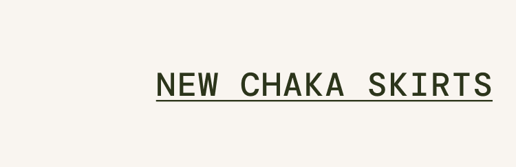 New Chaka Skirts