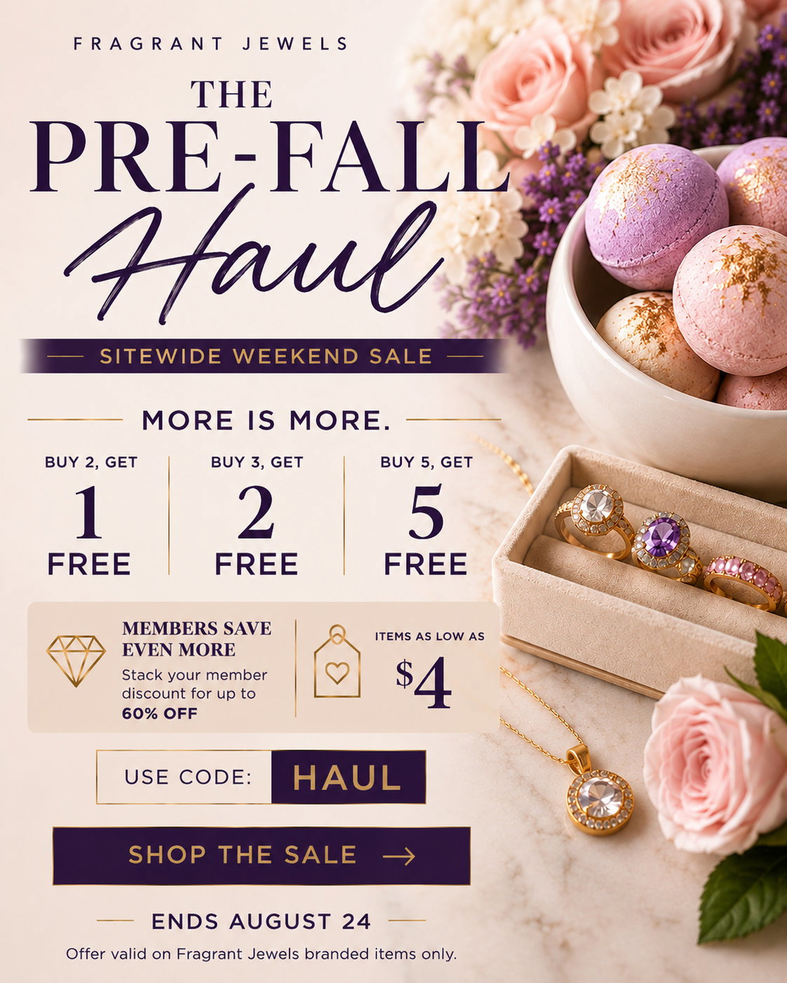 The Pre-Fall Haul - Sitewide Weekend Sale - More is More: Buy 2, Get 1 FREE, Buy 3, Get 2. Buy 5, Get 5. STACKS. CODE: HAUL, SHOP NOW, ends Aug 24. Only valid on FJ-branded items