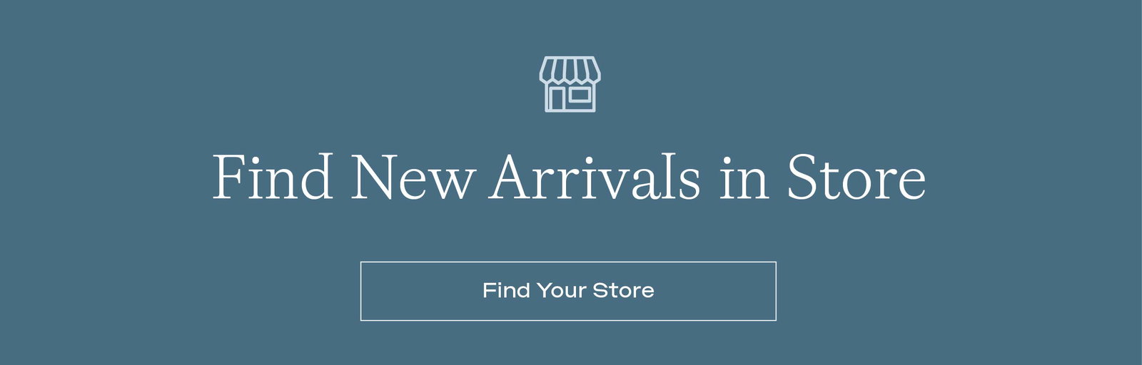 FIND NEW ARRIVALS IN STORE