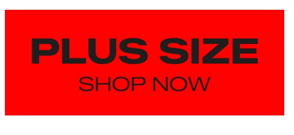 PLUS SIZE - SHOP NOW