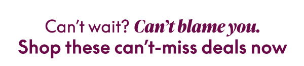 Can't Wait? Can't Blame You
