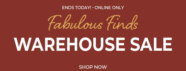 Ends Today, Online Only! Warehouse Sale Starting at $5