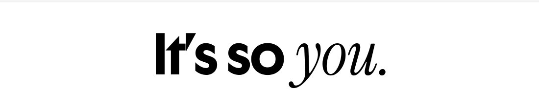 It is so you