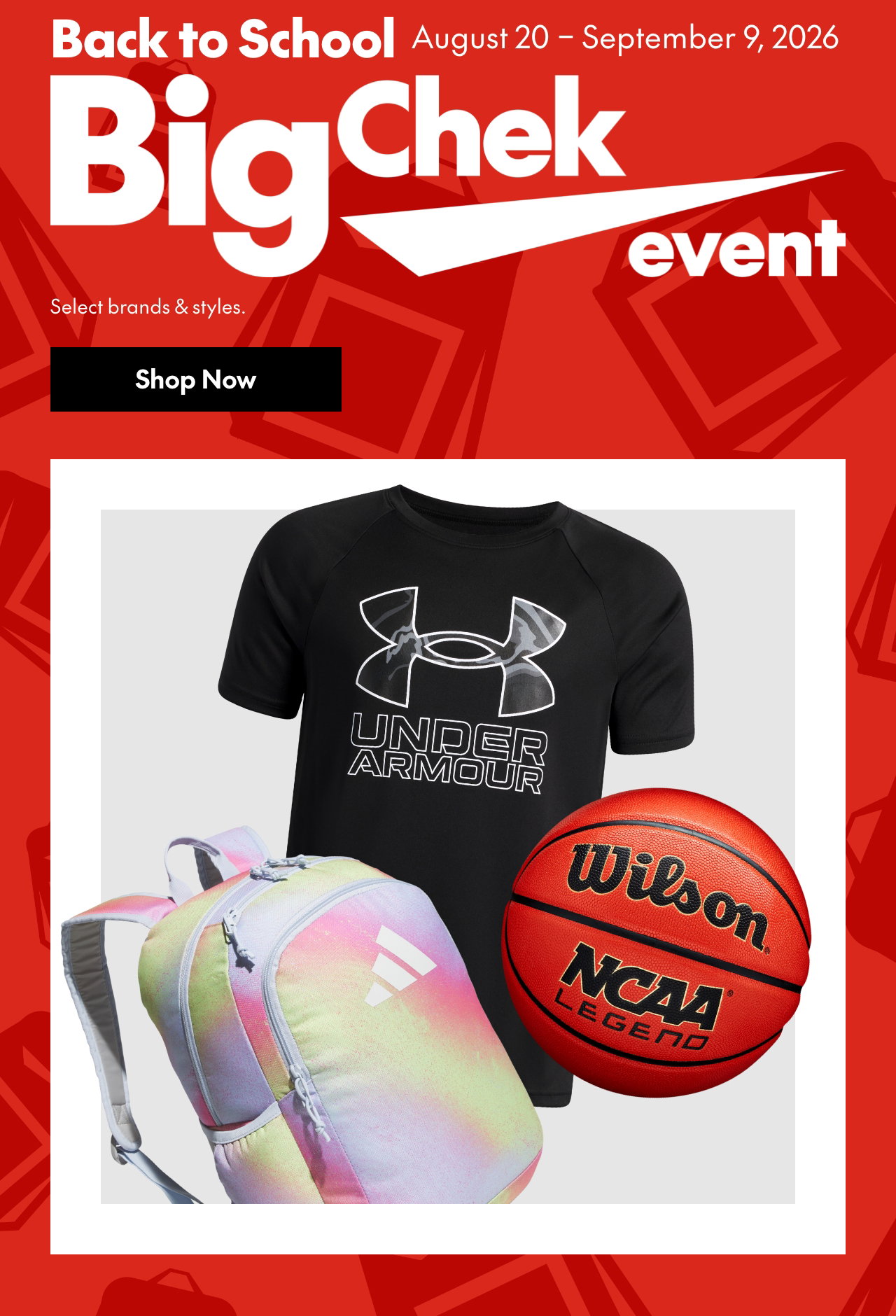 Back to School
Big Chek Event
August 20 – September 9, 2026
Select brands and styles.