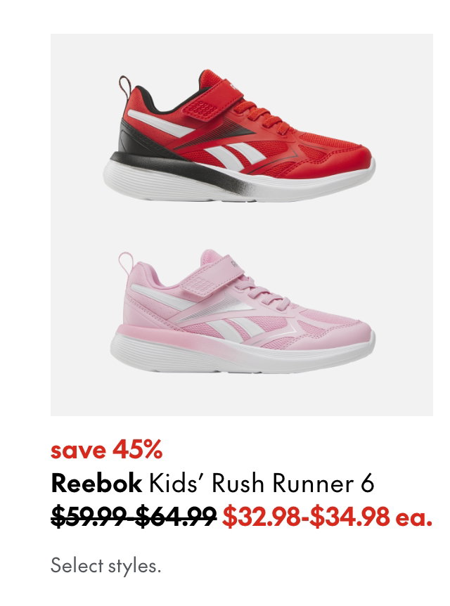 Reebok Kids' Rush Runner 6
save 45%
59.99-64.99 (Strikethrough)
32.98-34.98
Select styles.