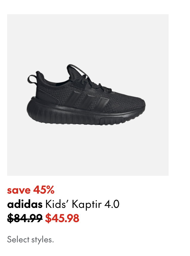 adidas Kids' Kaptir 4.0
save 45%
84.99 (Strikethrough)
45.98
Select styles.