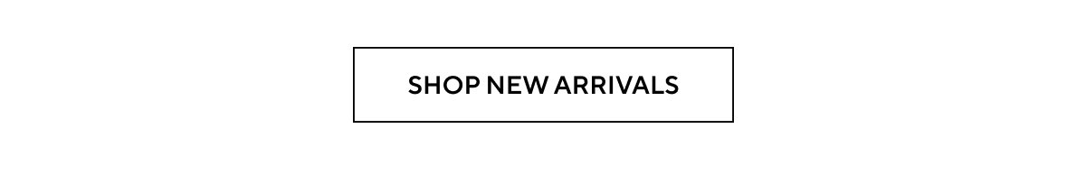 SHOP NEW ARRIVALS