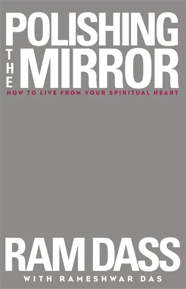 Polishing the Mirror, by Ram Dass