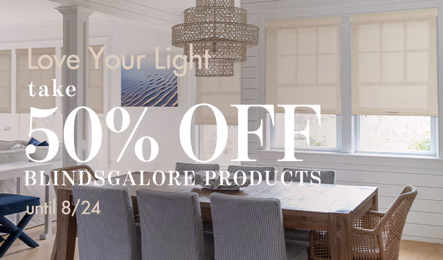 live your best light with 50% off all blindsgalore products