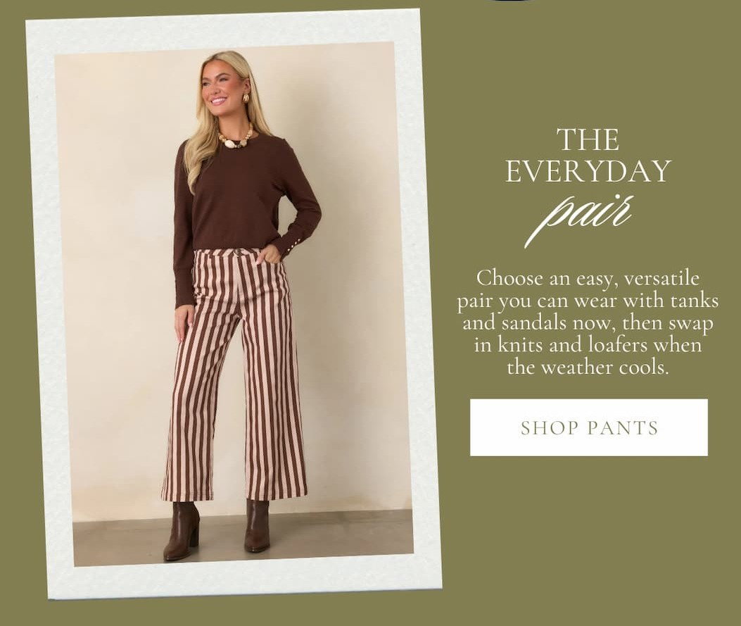 "The Everyday Pair. Shop Pants."