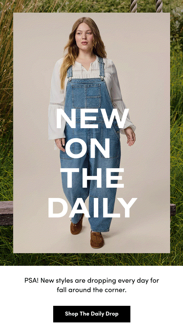 New On The Daily | PSA! New styles are dropping every day for fall around the corner. | Shop The Daily Drop > 