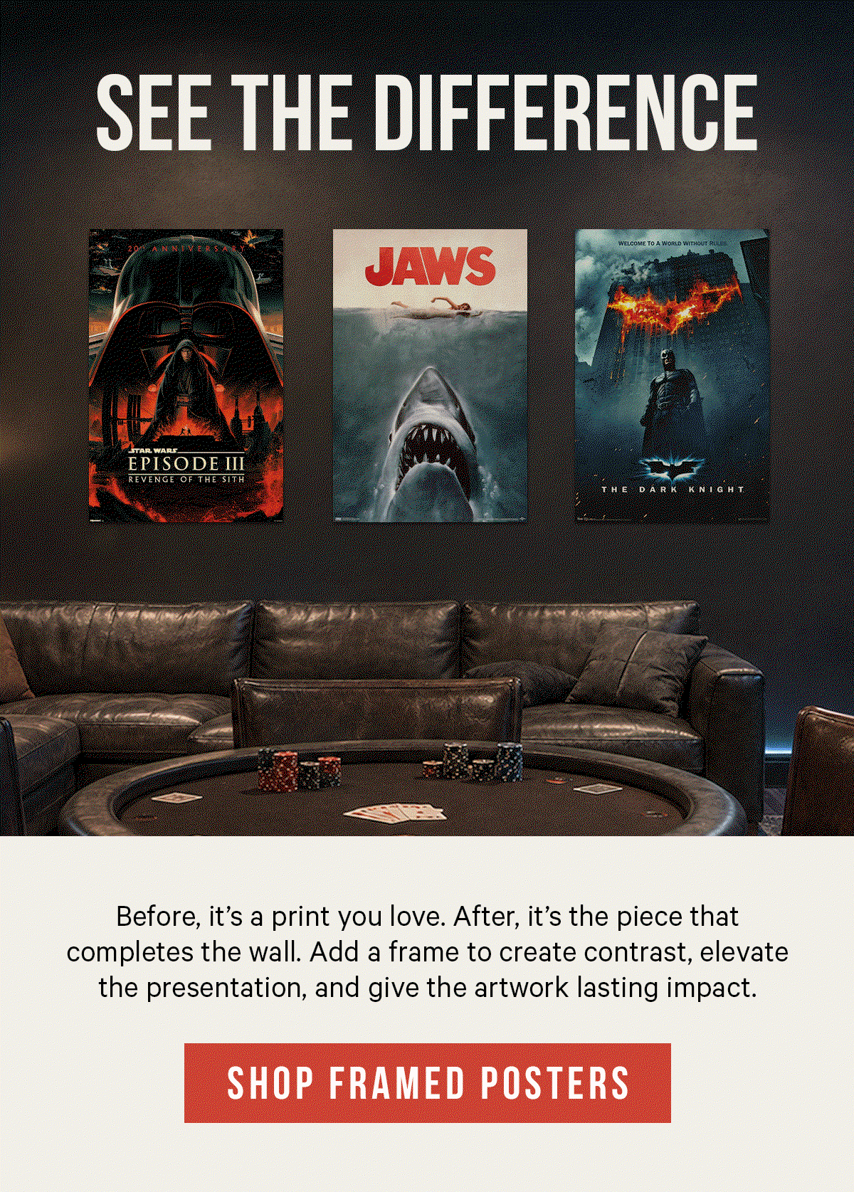 See the Difference: Before, it’s a print you love. After, it’s the piece that completes the wall. Add a frame to create contrast, elevate the presentation, and give the artwork lasting impact.
